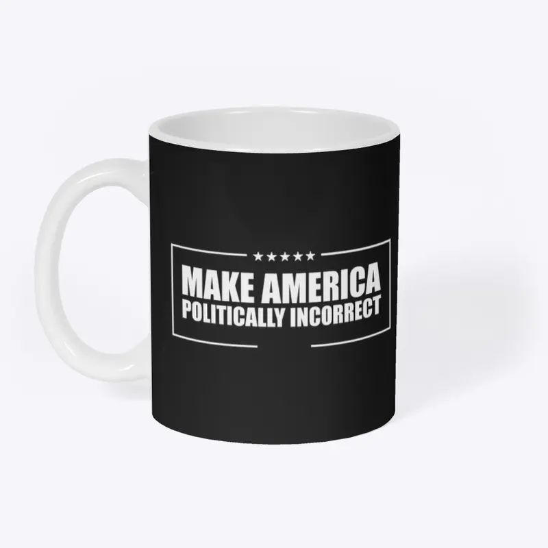 MAKE AMERICA POLITICALLY INCORRECT