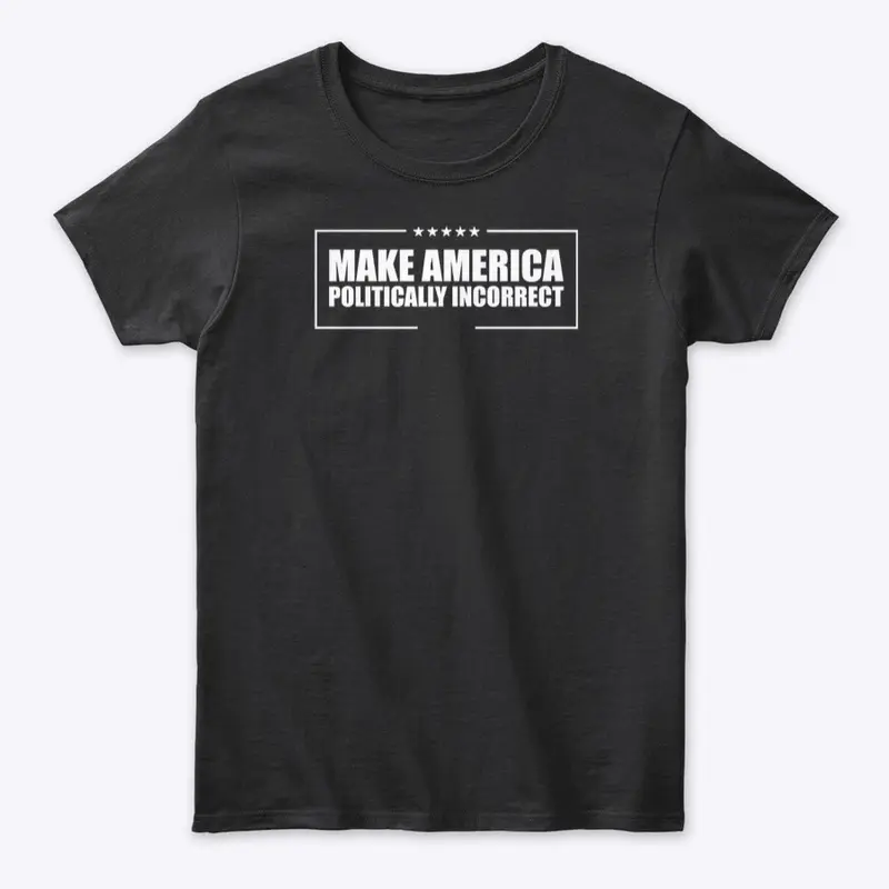 MAKE AMERICA POLITICALLY INCORRECT